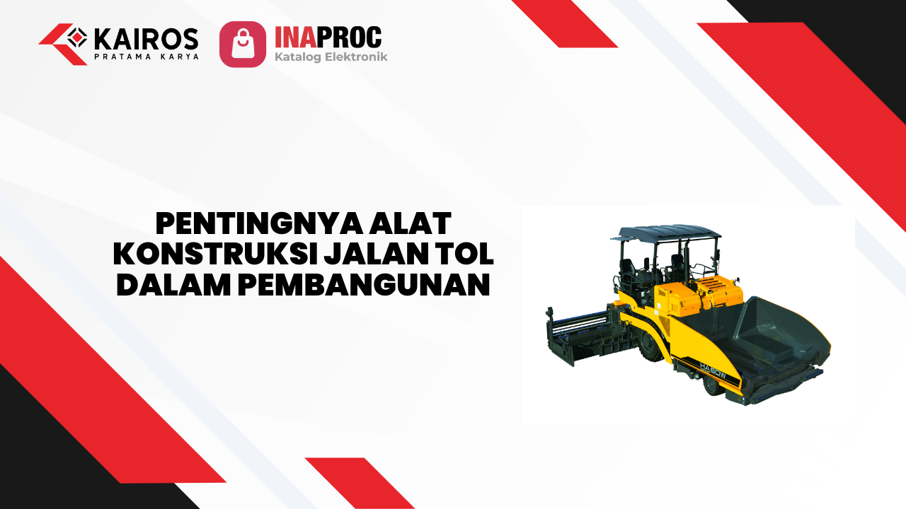 Alat Konstruksi Jalan Tol di e-Katalog Inaproc Kairos Pratama Karya