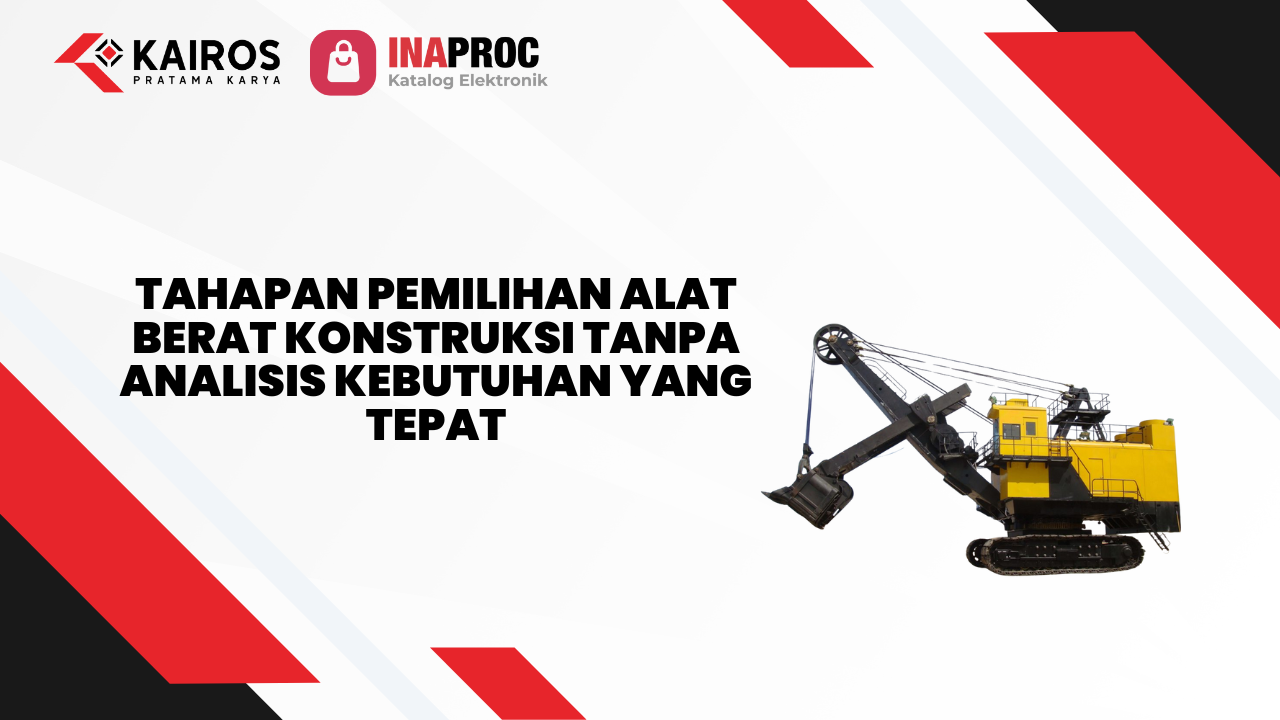 Tahapan Pemilihan Alat Berat Konstruksi di e-Katalog Inaproc Kairos Pratama Karya