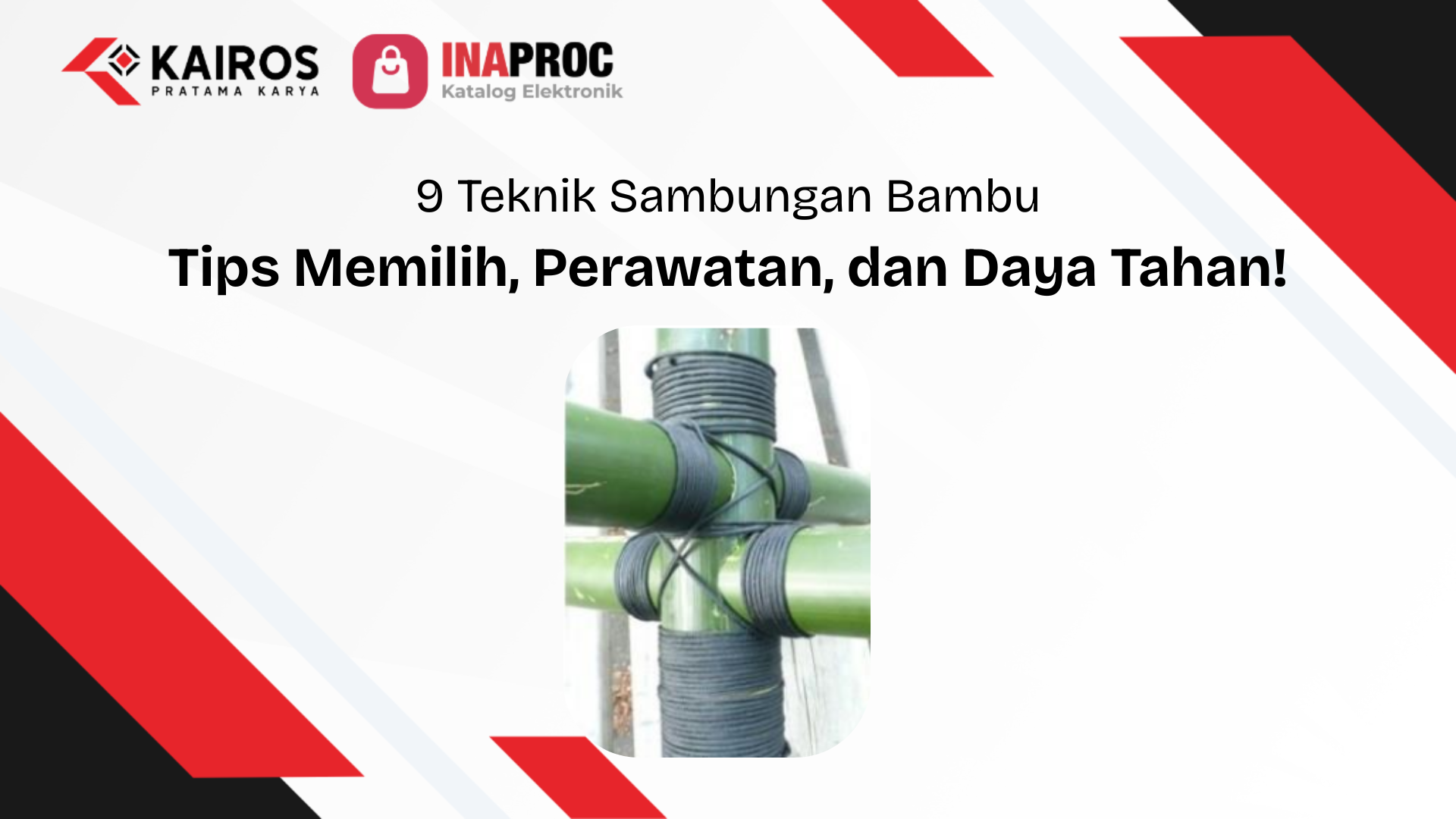 9 Teknik Sambungan Bambu: Tips Memilih, Perawatan, dan Daya Tahan!