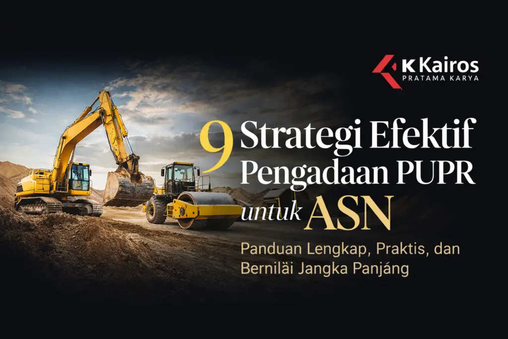 Strategi efektif Pengadaan PUPR untuk ASN dengan alat berat dari Kairos Pratama Karya
