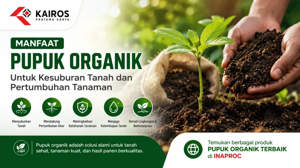 “Manfaat Pupuk Organik untuk kesuburan tanah dan pertumbuhan tanaman dengan produk INAPROC”